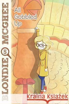 Blondie McGhee 5: All Gobbled Up: All Gobbled Up: Blondie McGhee Detective Series for Kids Ashley Eneriz 9781981655656 Createspace Independent Publishing Platform