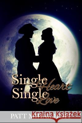 Single Heart Single Love: The McCayne Saga Patt Mihailoff 9781981656561 Createspace Independent Publishing Platform