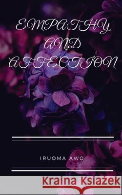 Empathy and Affection Iruoma Awo 9781981656912 Createspace Independent Publishing Platform
