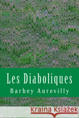 Les Diaboliques Barbey Aurevilly 9781981657353