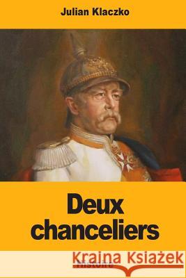 Deux chanceliers Klaczko, Julian 9781981657803 Createspace Independent Publishing Platform