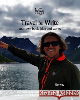 Travel & Write: Your Own Book, Blog and Stories - Norway - Get Inspired to Write and Start Practicing Amit Offir Amit Offir 9781981659586 Createspace Independent Publishing Platform