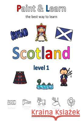 Paint & Learn: Scotland (level 1) Defevere, Isabelle 9781981666157 Createspace Independent Publishing Platform