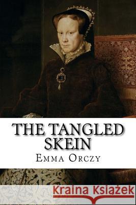 The Tangled Skein Emma Orczy 9781981667109 Createspace Independent Publishing Platform