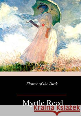 Flower of the Dusk Myrtle Reed 9781981667161