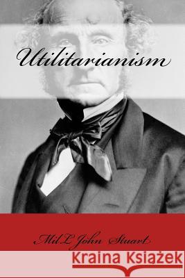 Utilitarianism Mill John Mybook 9781981667598 Createspace Independent Publishing Platform