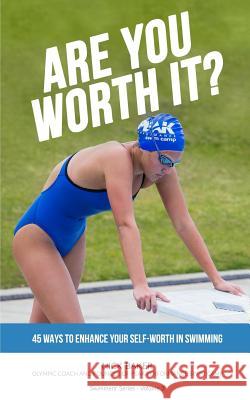 Are You Worth It?: 45 Ways To Enhance Your Self-Worth In Swimming Baker, Nick 9781981668069