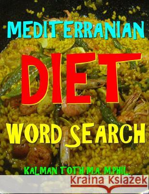 Mediterranean Diet Word Search: 133 Extra Large Print Entertaining Themed Puzzles Kalman Tot 9781981668694