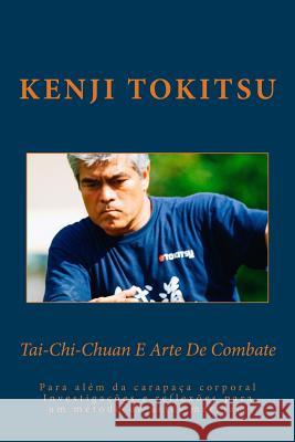 Tai-Chi-Chuan E Art De Combate: Para alem da carapaca corporal Tokitsu, Kenji 9781981669127 Createspace Independent Publishing Platform