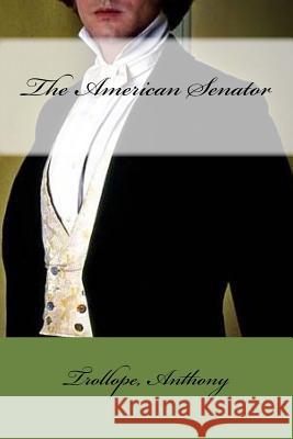 The American Senator Trollope Anthony Mybook 9781981669295 Createspace Independent Publishing Platform