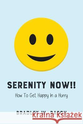 Serenity Now!!: How To Get Happy In A Hurry Rasch, Bradley W. 9781981669509 Createspace Independent Publishing Platform