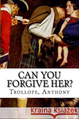 Can You Forgive Her? Trollope Anthony Mybook 9781981669882 Createspace Independent Publishing Platform