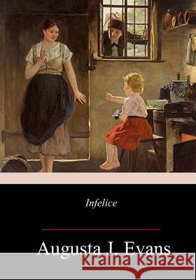 Infelice Augusta J. Evans 9781981670130 Createspace Independent Publishing Platform