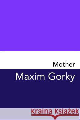 Mother: Original and Unabridged Maxim Gorky 9781981670802