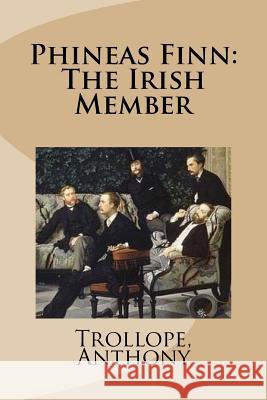 Phineas Finn: The Irish Member Trollope Anthony Mybook 9781981670970 Createspace Independent Publishing Platform