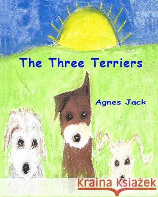 The Three Terriers Agnes Jack 9781981673643