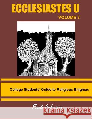 Ecclesiastes U: Vol. 3: College Students' Guide To Religious Enigmas Johnson, Erik 9781981674206 Createspace Independent Publishing Platform