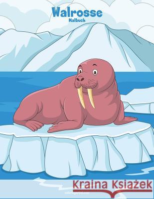 Walrosse-Malbuch 1 Nick Snels 9781981674510 Createspace Independent Publishing Platform