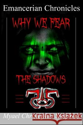 Emancerian Chronicles: Why We Fear The Shadows Myael Christopher Simpkins 9781981674787