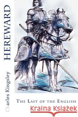 Hereward: The Last of the English Charles Kingsley 9781981674954 Createspace Independent Publishing Platform