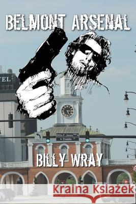 Belmont Arsenal: A North Carolina Crime Novel Billy Wray 9781981675777