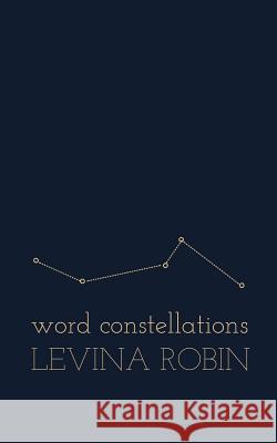 Word Constellations Levina Robin 9781981677245 Createspace Independent Publishing Platform