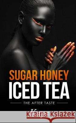 Sugar Honey Iced Tea: The After Taste Kaya 9781981678242