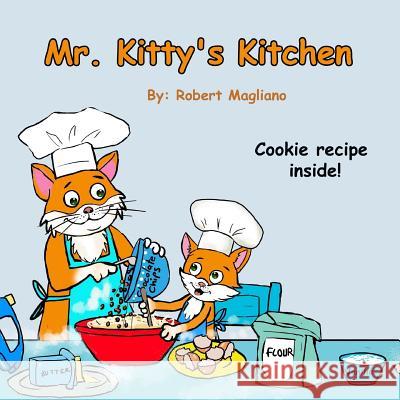 Mr. Kitty's Kitchen Robert Magliano 9781981680023 Createspace Independent Publishing Platform