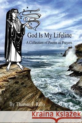 God Is My Lifeline: A Collection of Prayers as Poems Martin Erspame Thomas J. Rillo 9781981680092 Createspace Independent Publishing Platform