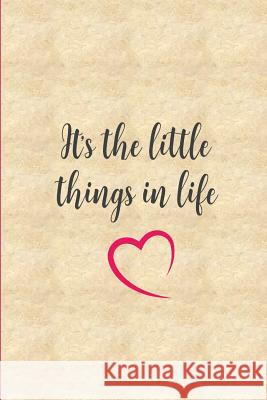 It's the Little Things in Life T. Armand 9781981682881