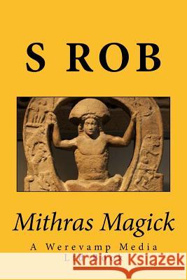 Mithras Magick S. Rob 9781981682973 Createspace Independent Publishing Platform