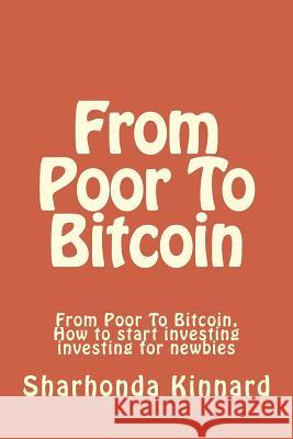 From Poor To Bitcoin: From Poor To Bitcoin Sharhonda Kinnard 9781981683178 Createspace Independent Publishing Platform