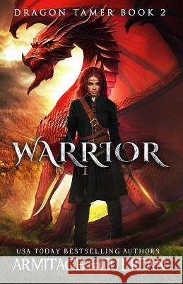 Warrior: Dragon Tamer 2 J. a. Culican J. a. Armitage 9781981683437 Createspace Independent Publishing Platform