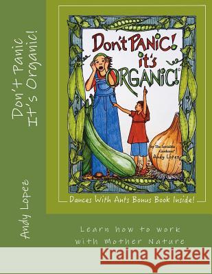 Don't Panic It's Organic!: Learn how to work with Mother Nature Andy Lopez 9781981683727