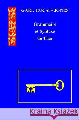 Grammaire et Syntaxe du Thai Eucat-Jones, Gael 9781981684489 Createspace Independent Publishing Platform