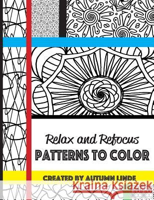 Relax and Refocus: Patterns to Color Autumn Linde 9781981685561