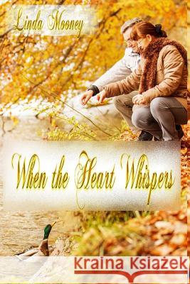 When the Heart Whispers Linda Mooney 9781981686124