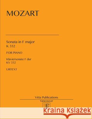 Sonata in F major: K 332. Urtext Shevtsov, Victor 9781981686681 Createspace Independent Publishing Platform