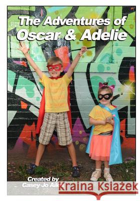 The Adventures of Oscar and Adelie Casey Jo Ailes 9781981686773 Createspace Independent Publishing Platform