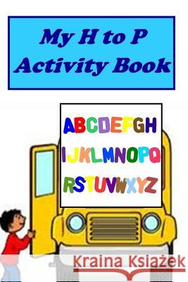 My H to P Activity Book Meredith Coleman McGee Danielle Bogan 9781981686803 Createspace Independent Publishing Platform