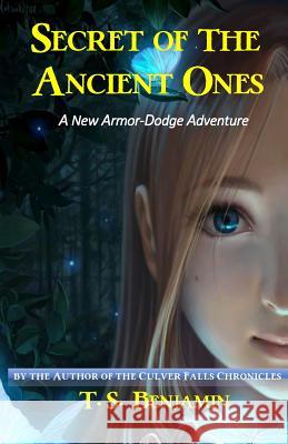 Secret of the Ancient Ones: A new Armor-Dodge Family adventure Benjamin, T. S. 9781981686896 Createspace Independent Publishing Platform