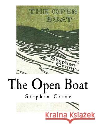 The Open Boat: And Other Stories Stephen Crane 9781981687725 Createspace Independent Publishing Platform