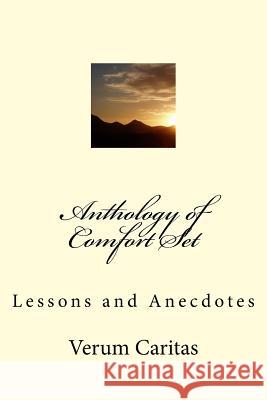 Anthology of Comfort Set: Lessons and Anecdotes Sir Verum Caritas 9781981688012 Createspace Independent Publishing Platform