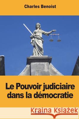 Le Pouvoir judiciaire dans la démocratie Benoist, Charles 9781981688548 Createspace Independent Publishing Platform