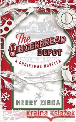 The Gingerbread Depot: A Christmas Novella Mary Zinda 9781981689828 Createspace Independent Publishing Platform