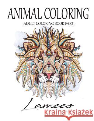 Animal Coloring: Adult Coloring Book Part 1 Lamees Alhassar 9781981689880 Createspace Independent Publishing Platform