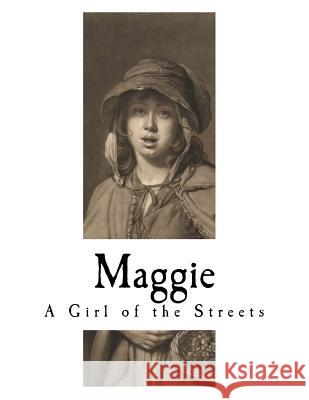 Maggie: A Girl of the Streets Stephen Crane 9781981690152 Createspace Independent Publishing Platform