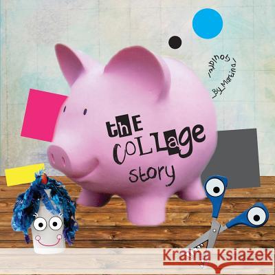 The Collage Story: A fun rhyming picture book about five silly shapes, Mr. Scissors and Mrs. Glue. Goulart, Martina 9781981690619