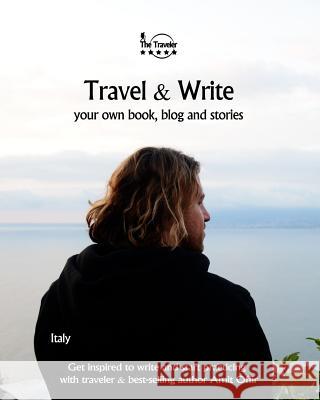 Travel & Write: Your Own Book, Blog and Stories - Italy - Get Inspired to Write and Start Practicing Amit Offir Naama Sacagiu 9781981691210
