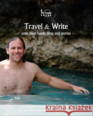 Travel & Write: Your Own Book, Blog and Stories - Italy - Get Inspired to Write and Start Practicing Amit Offir Naama Sacagiu 9781981691234 Createspace Independent Publishing Platform